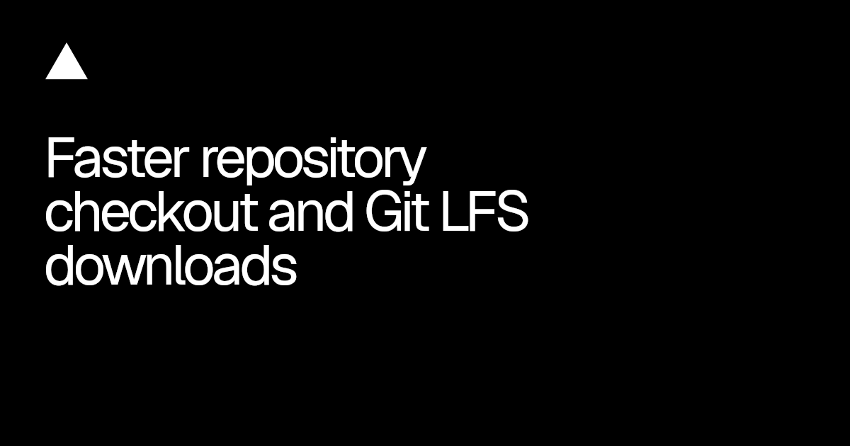 Vercel, repository checkout süresini %20, Git LFS indirmelerini %54 azalttı