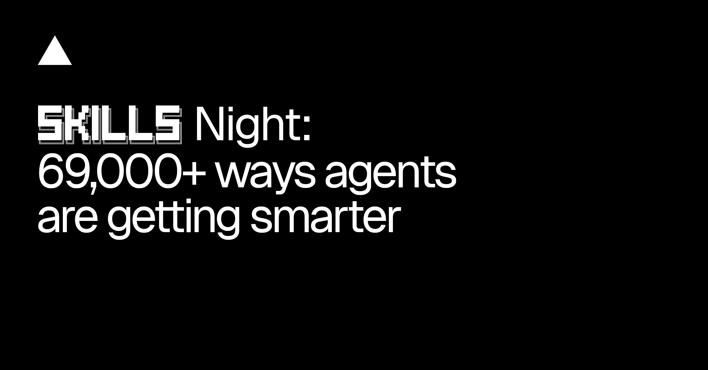 Skills Night: 69,000+ ways agents are getting smarter