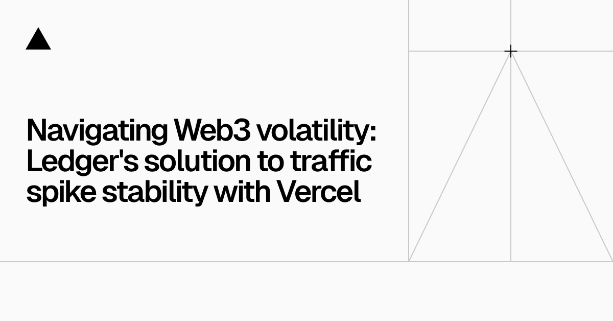 应对Web3动态变化：Ledger借助Vercel稳定流量高峰