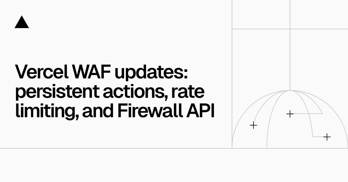 Vercel WAF 升级带来持久性操作、速率限制和 API 控制