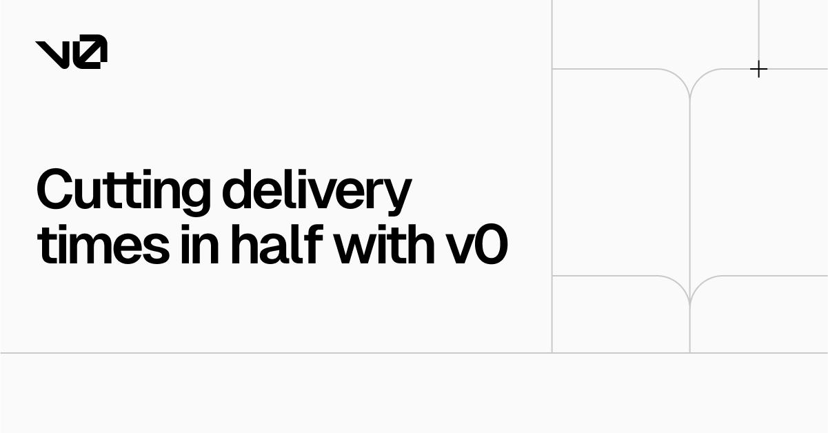 Cutting delivery times in half with v0