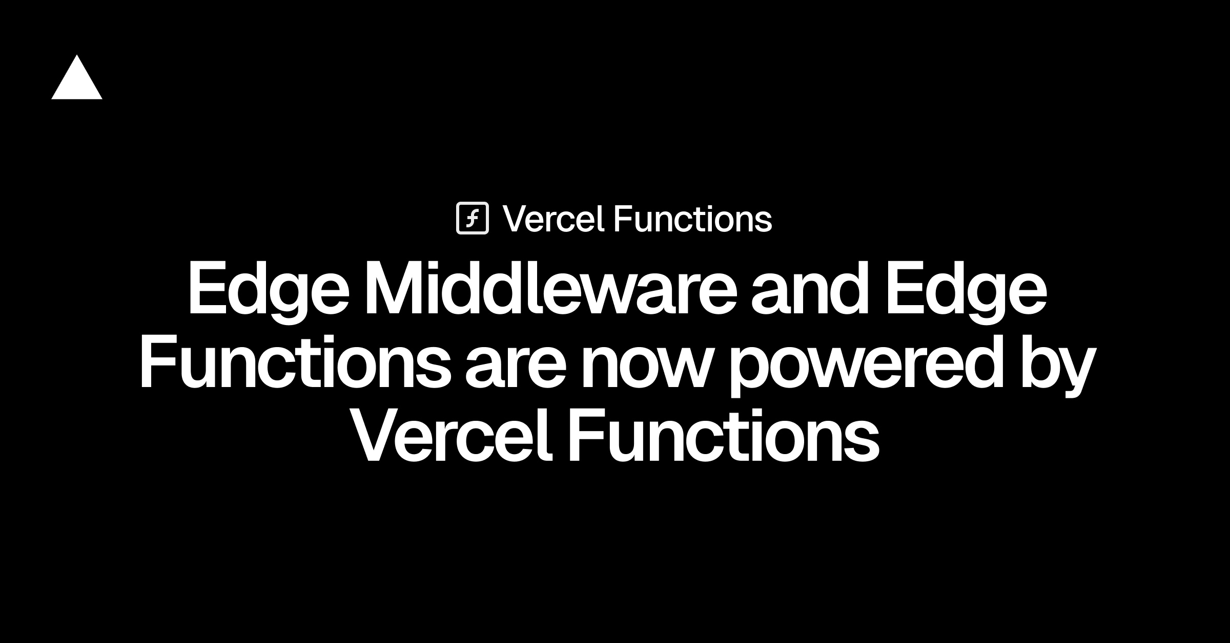 Edge Middleware and Edge Functions are now powered by Vercel Functions