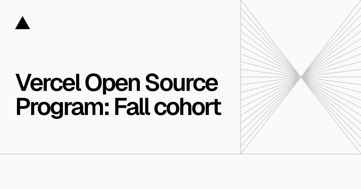 Vercel Open Source Program: Fall 2025 cohort
