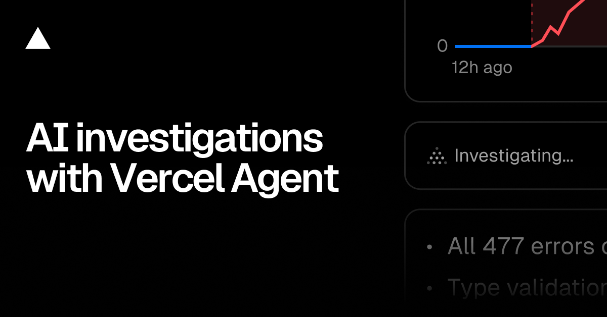 Vercel Agent can now run AI investigations