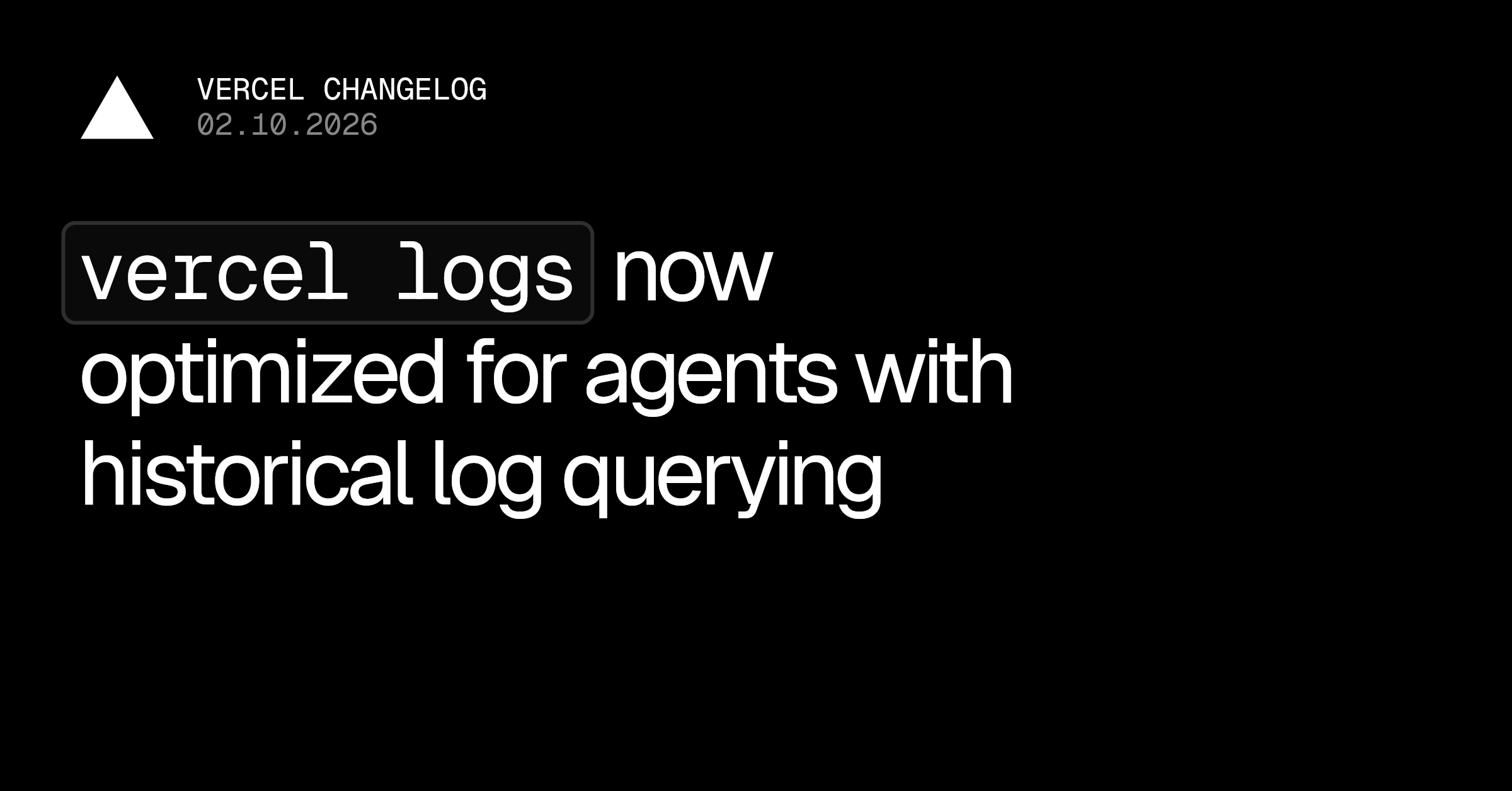 vercel logs CLI command now optimized for agents with historical log querying