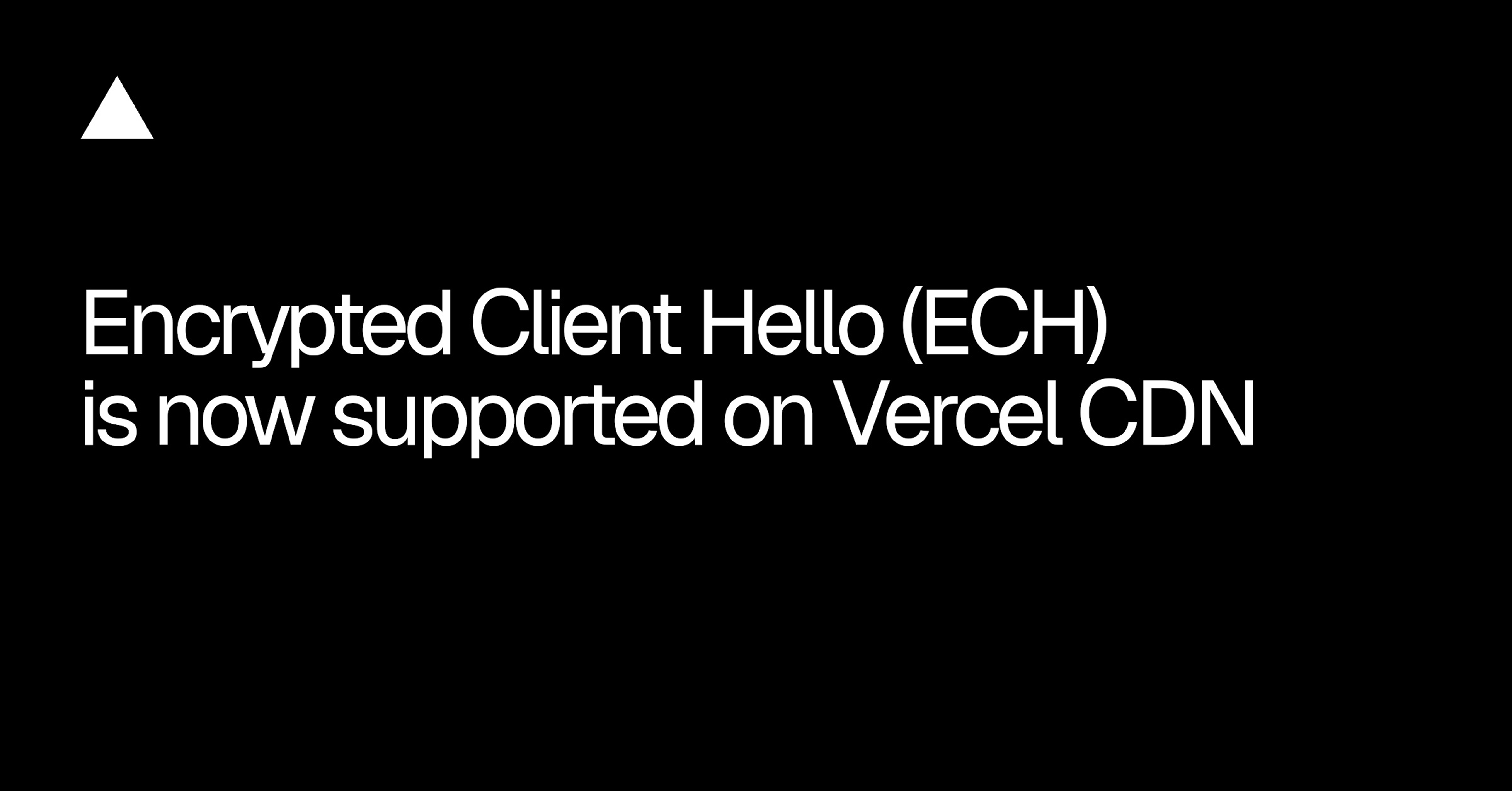 Vercel CDN现已支持加密客户端问候（ECH）