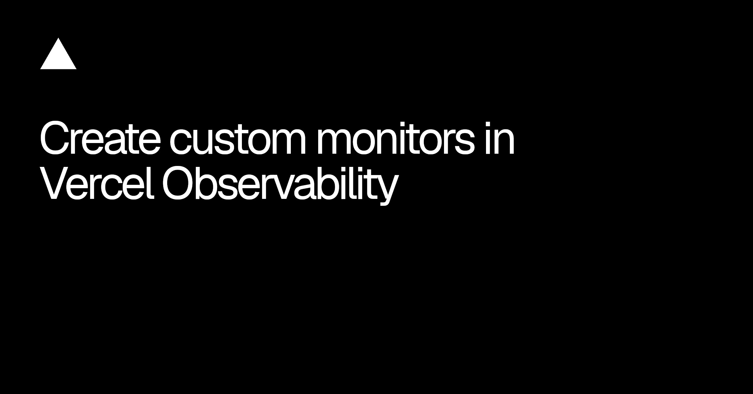 Vercel ships custom observability monitors and AI alert validation to reduce false pages