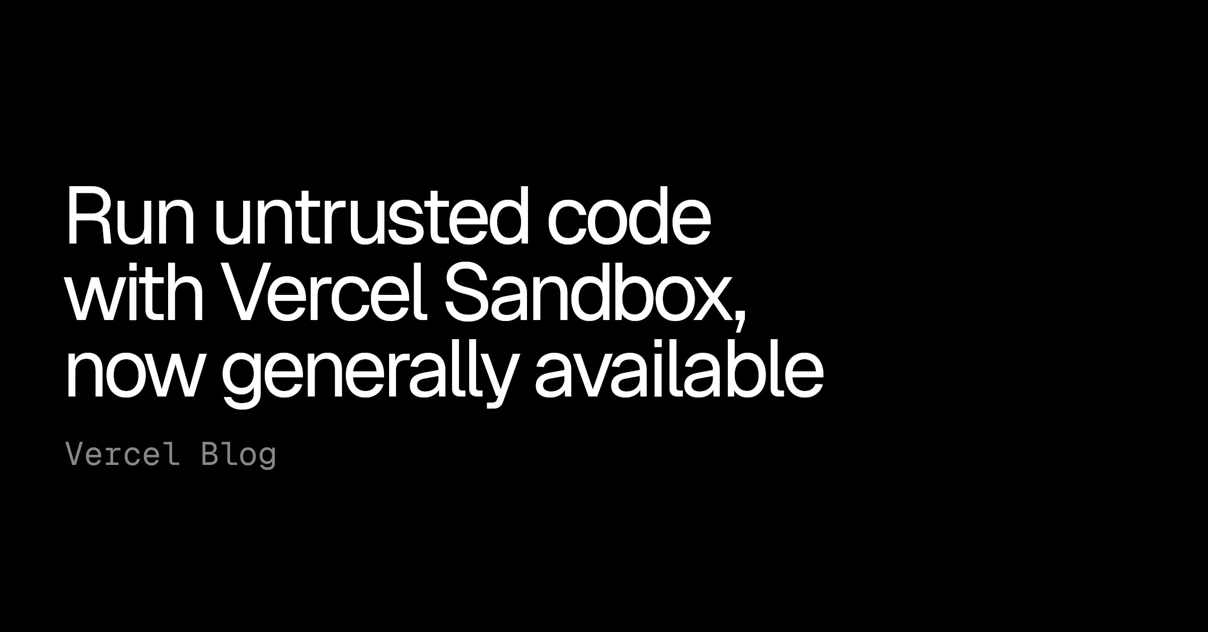 使用Vercel Sandbox运行不可信代码，现已普遍可用