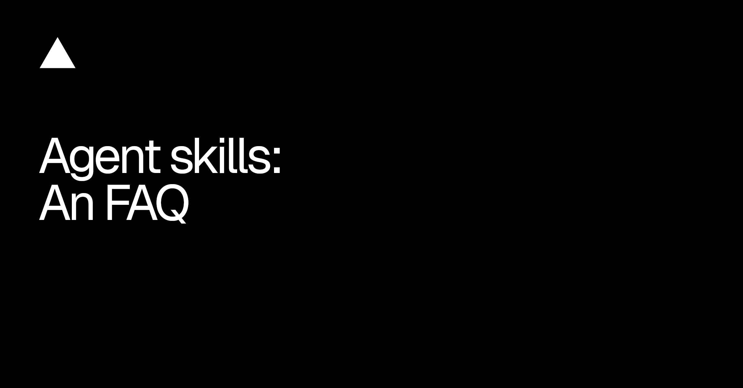 Agent Skills Explained: An FAQ