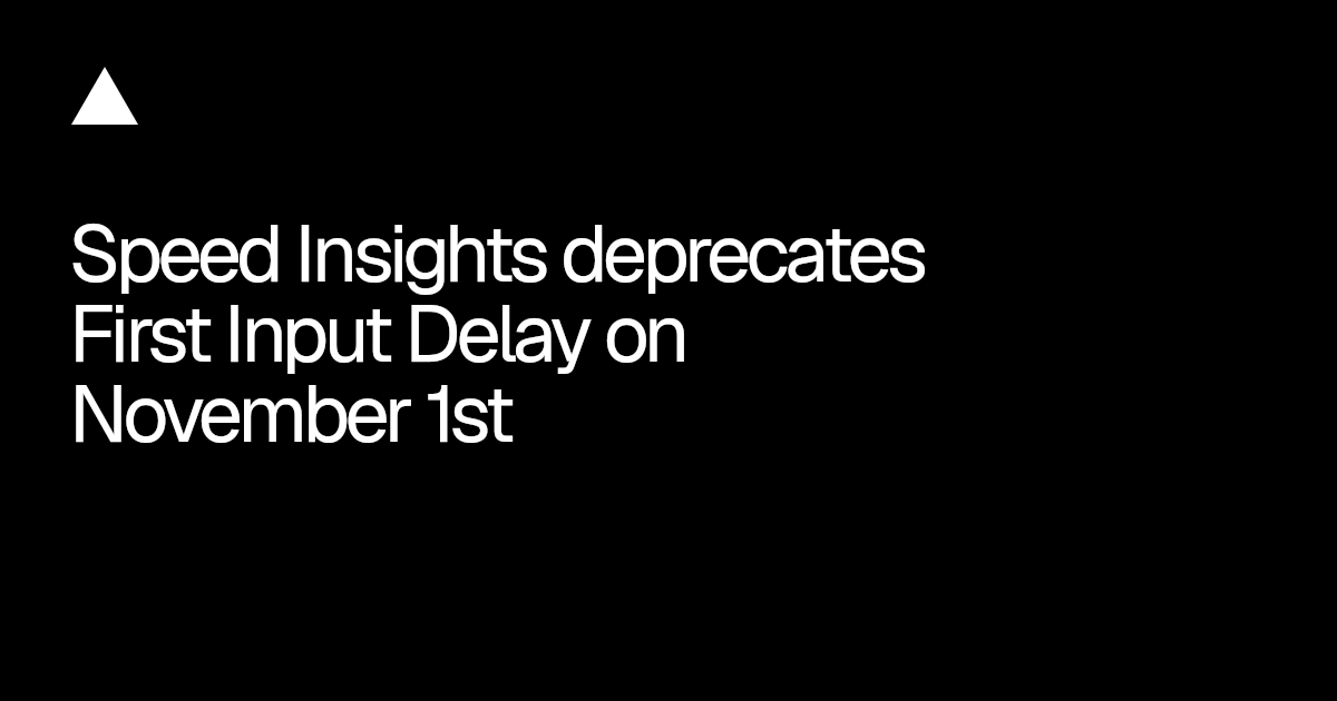 Vercel Speed Insights, 1 Kasım'da First Input Delay kaydını durduruyor